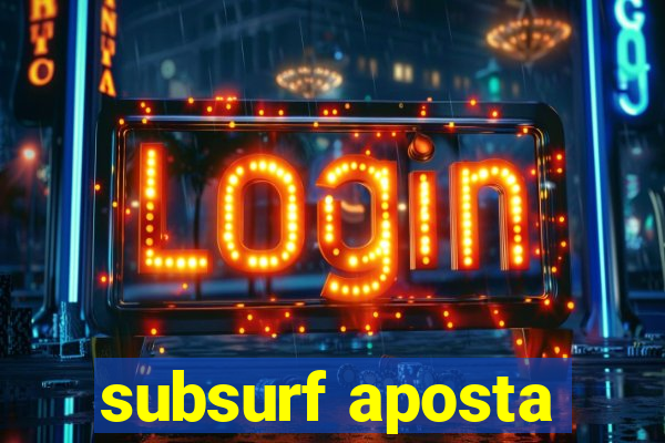 subsurf aposta